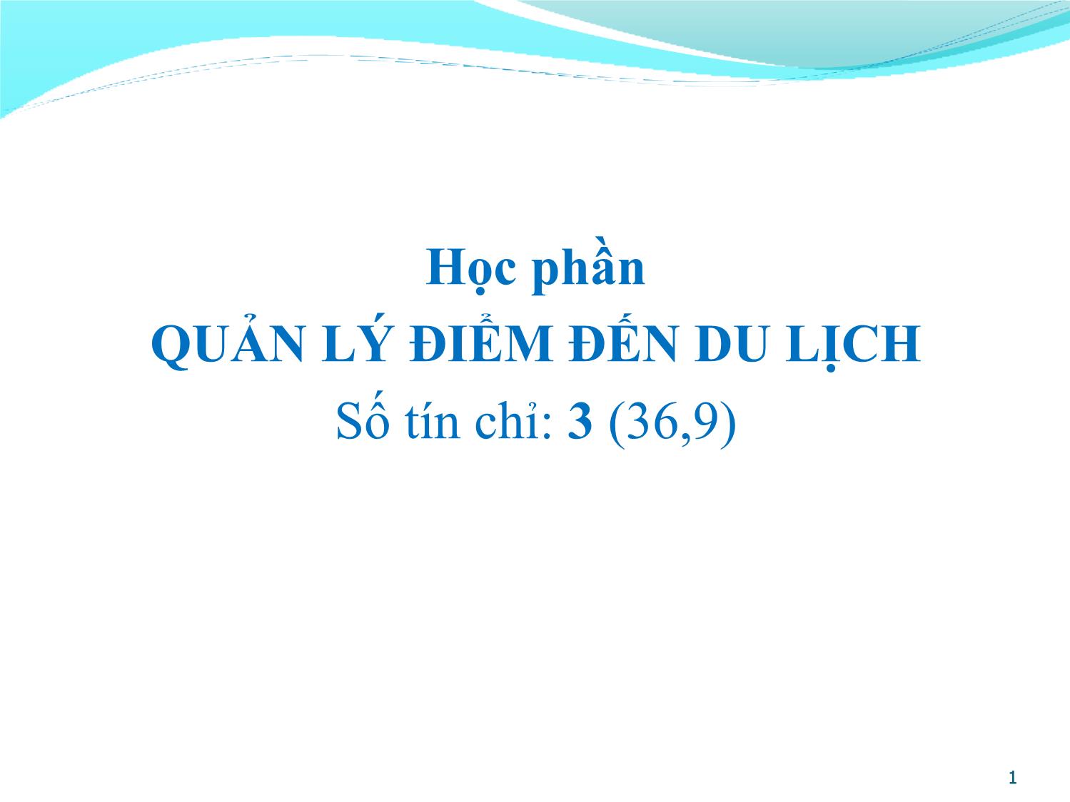 Bài giảng Quản lý điểm đến du lịch - Chương 1: Điểm đến du lịch trang 1