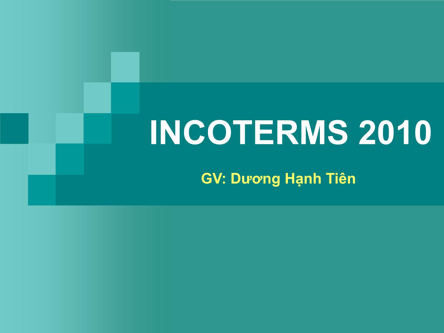 Bài giảng Incoterms 2010 - Dương Hạnh Tiên trang 1