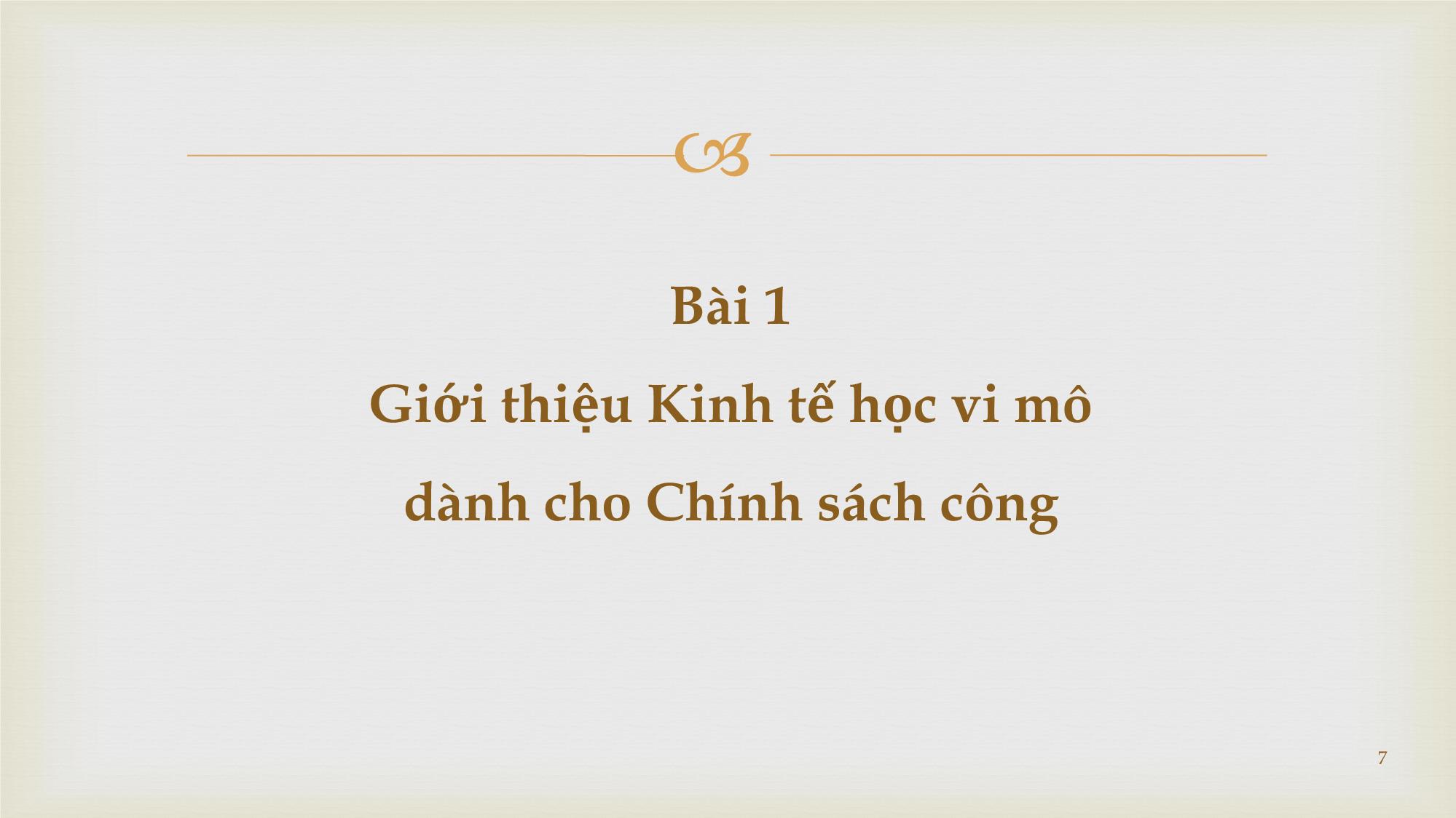 Bài giảng Kinh tế học vi mô - Bài giảng 1: Nhập môn Kinh tế học vi mô và chính sách công - Vũ Thành Tự Anh trang 7