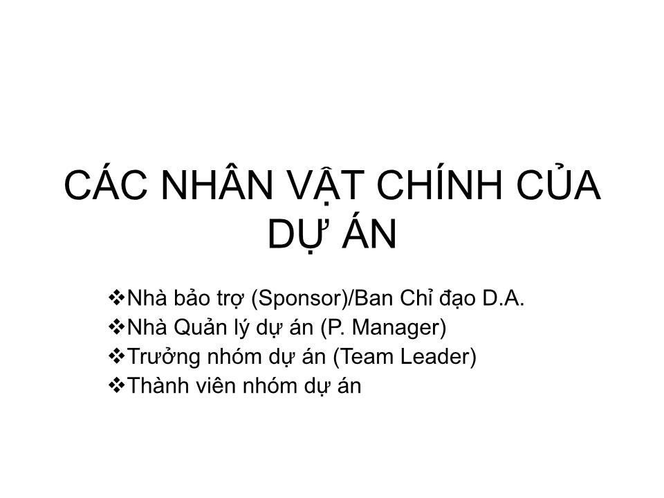 Bài giảng Tổ chức dự án - Chương 4: Các nhân vật chính của dự án trang 1