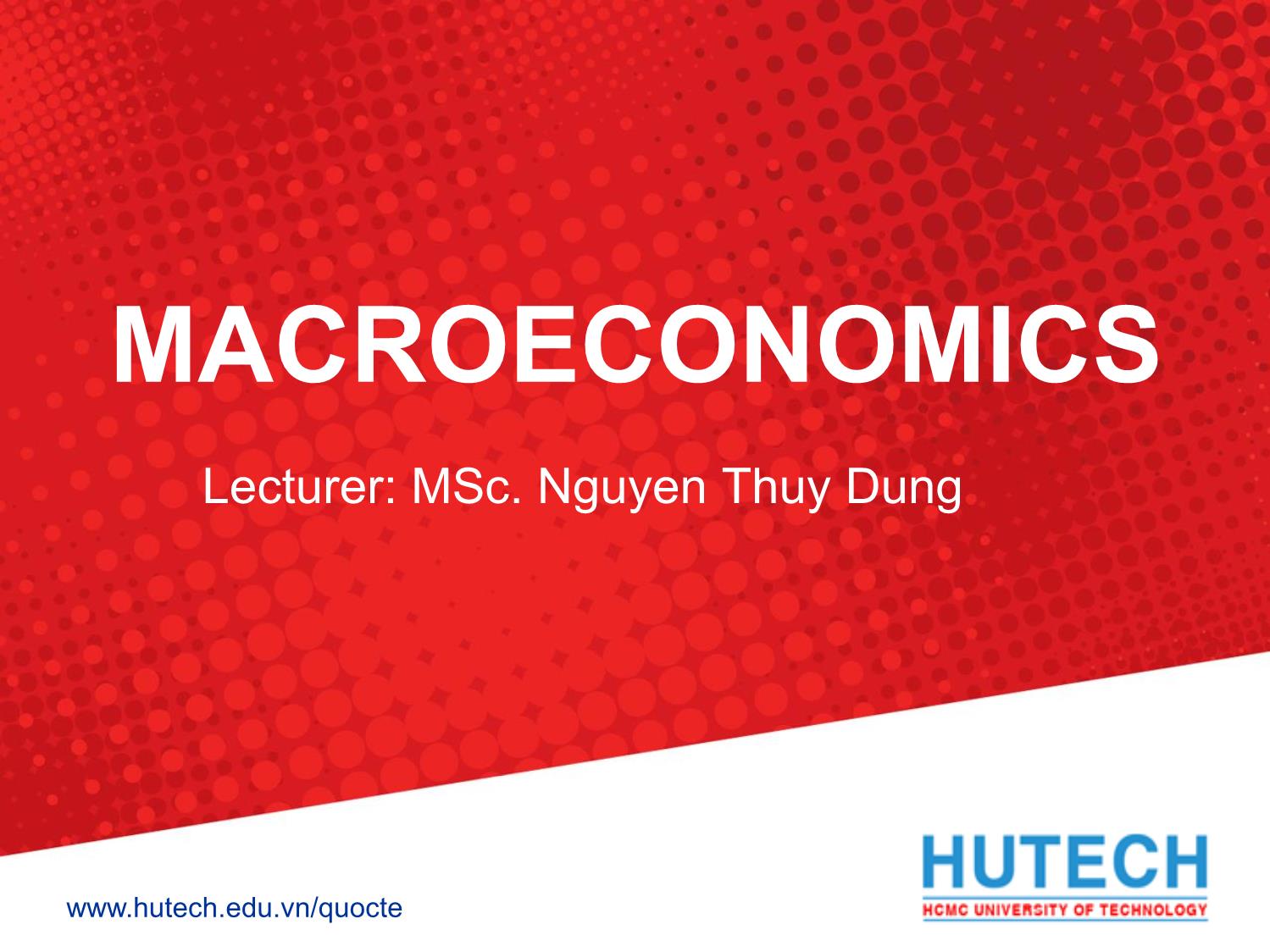 Bài giảng Macroeconomics - Chapter 1: Introduction to macroeconomic policy issues and data - Nguyễn Thùy Dung trang 1