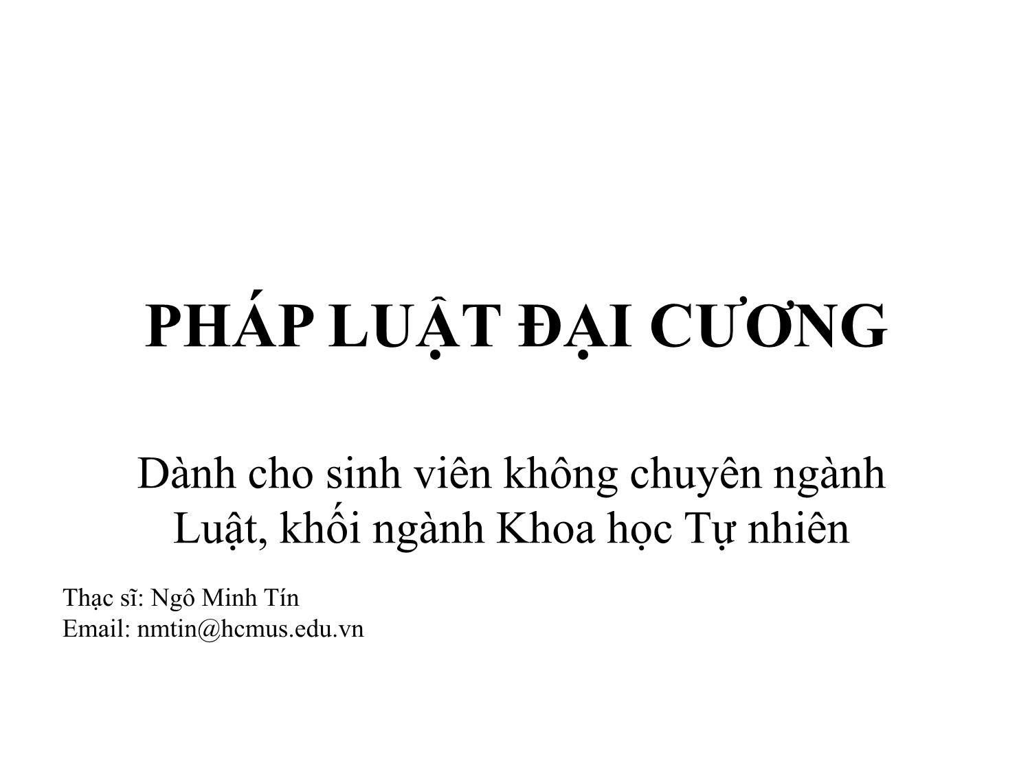 Bài giảng Pháp luật đại cương - Bài 2: Nguồn gốc, bản chất, đặc điểm, vai trò của Pháp luật - Ngô Minh Tín trang 1