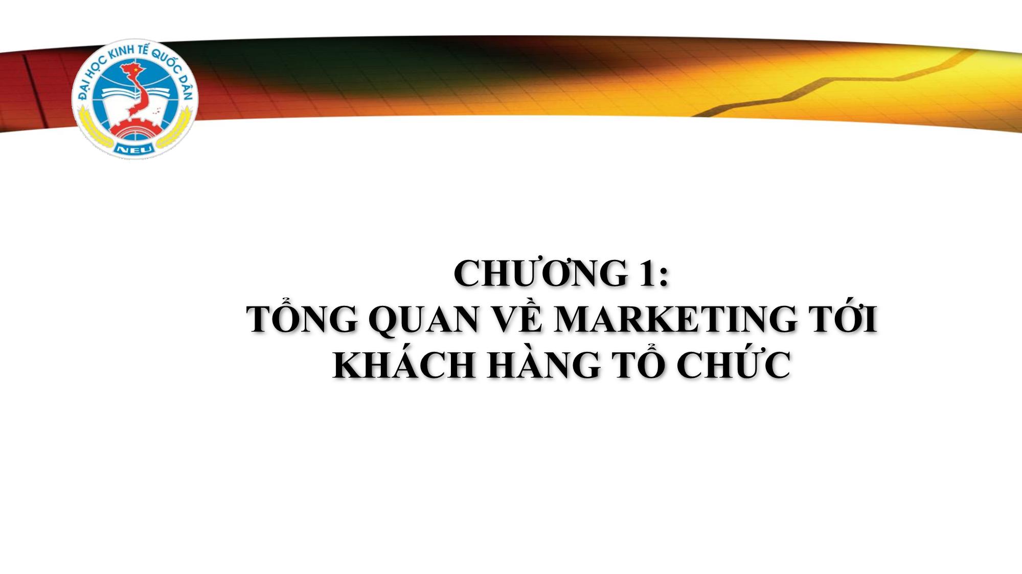 Bài giảng Marketing tới khách hàng tổ chức - Phạm Văn Tuấn trang 7