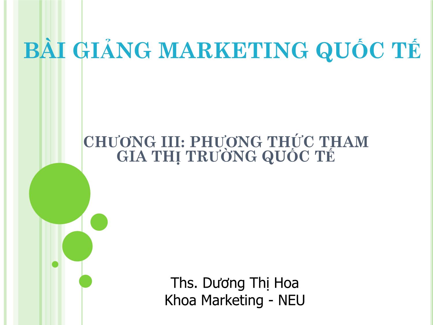 Bài giảng Marketing quốc tế - Chương III: Phương thức tham gia thị trường quốc tế - Dương Thị Hoa trang 1