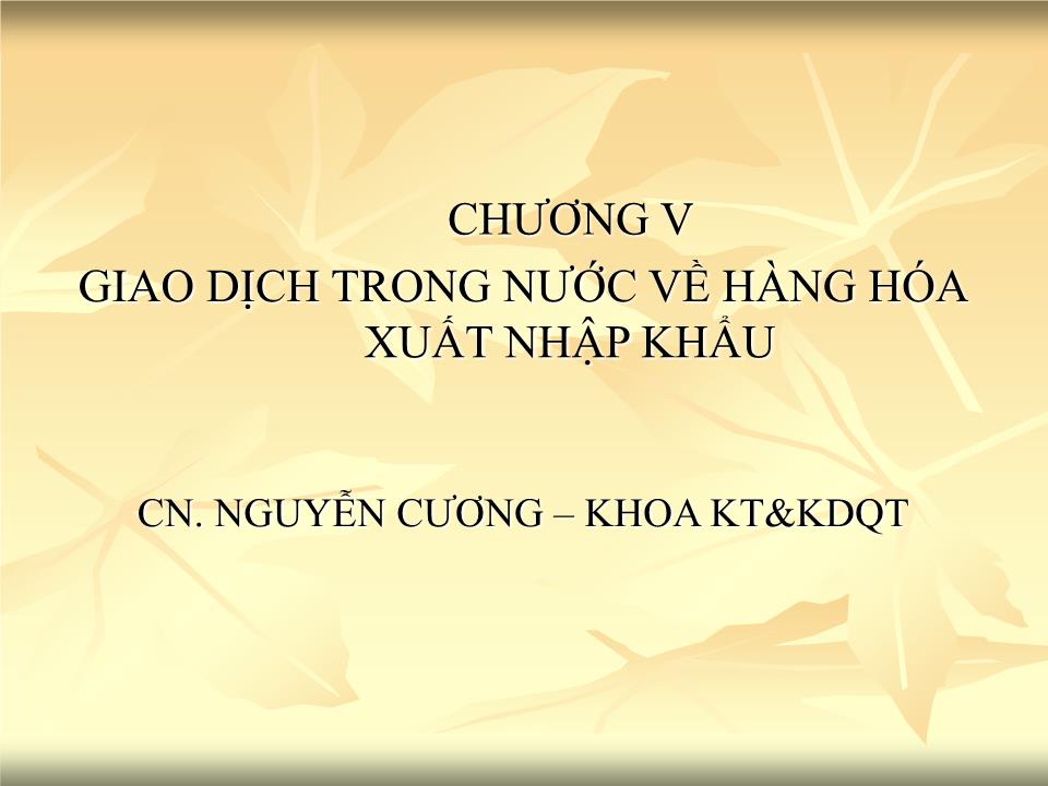 Bài giảng Giao dịch thương mại quốc tế - Chương 4: Giao dịch trong nước về hàng hóa xuất nhập khẩu - Nguyễn Cương trang 1