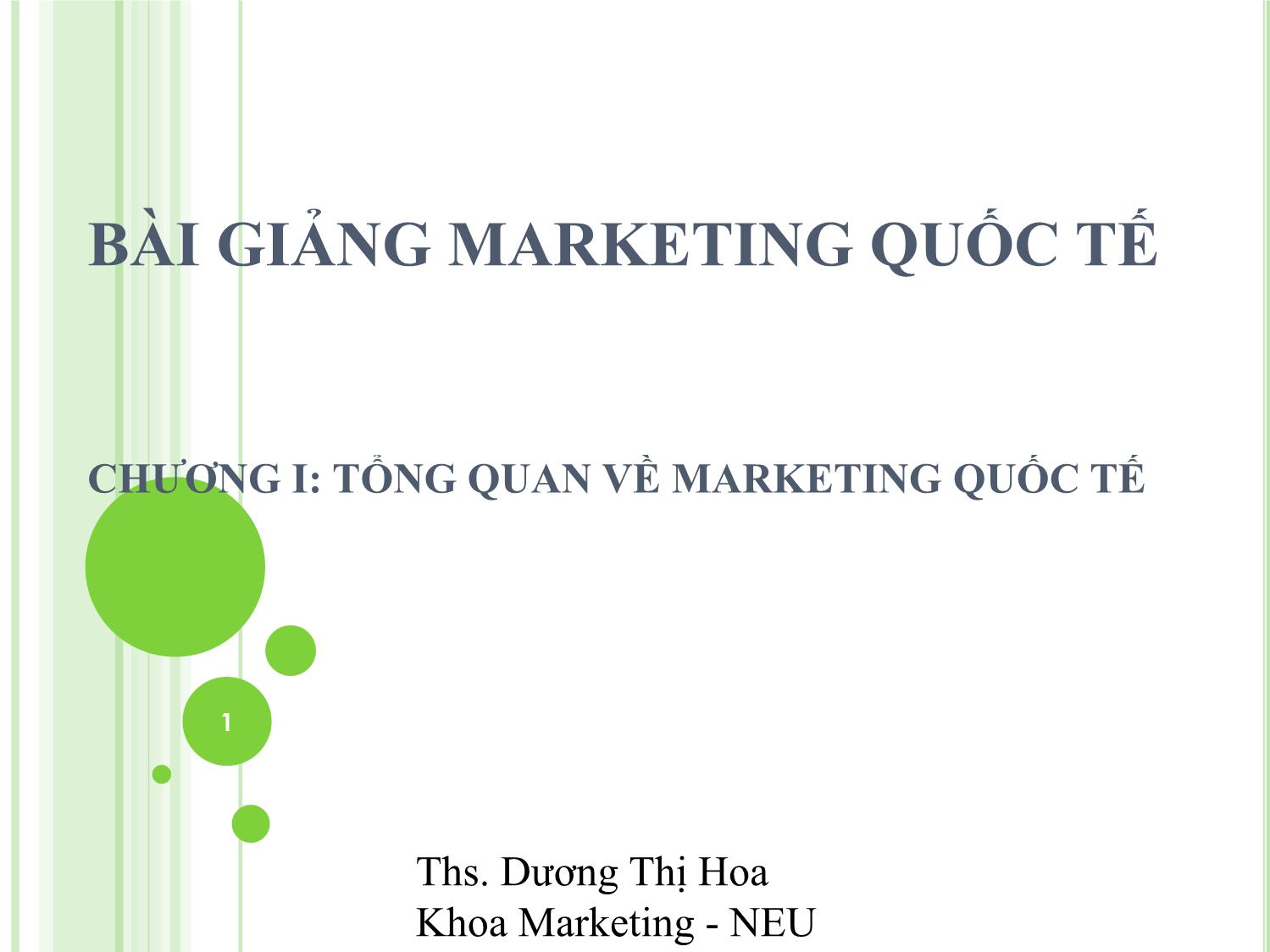 Bài giảng Marketing quốc tế - Chương 1: Tổng quan về Marketing quốc tế - Dương Thị Hoa trang 1