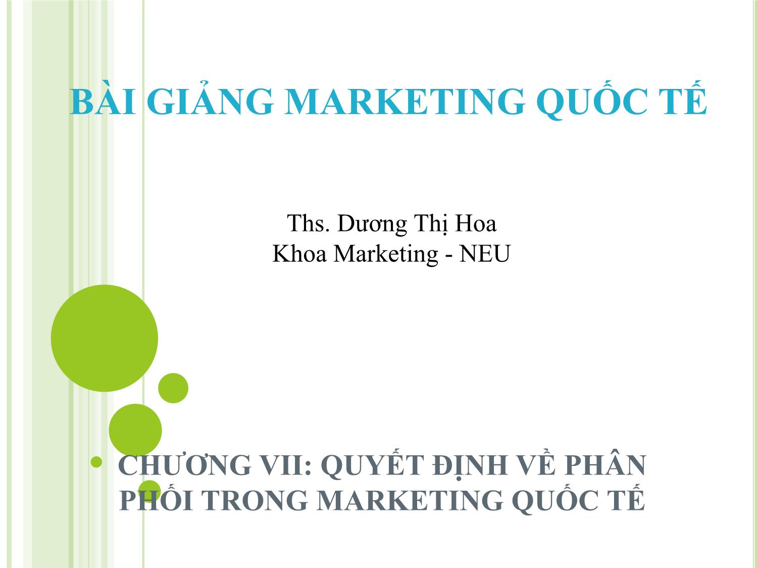 Bài giảng Marketing quốc tế - Chương 7: Quyết định về phân phối trong marketing quốc tế - Dương Thị Hoa trang 1