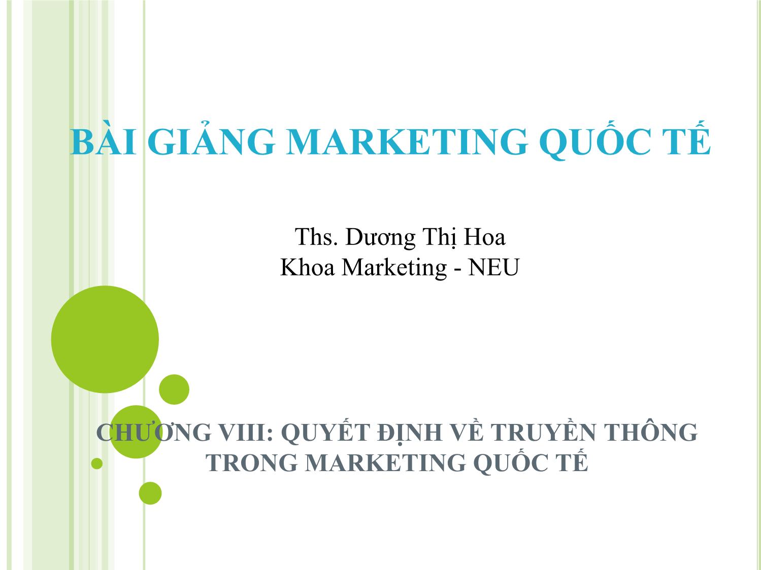 Bài giảng Marketing quốc tế - Chương 8: Quyết định về truyền thông trong marketing quốc tế - Dương Thị Hoa trang 1