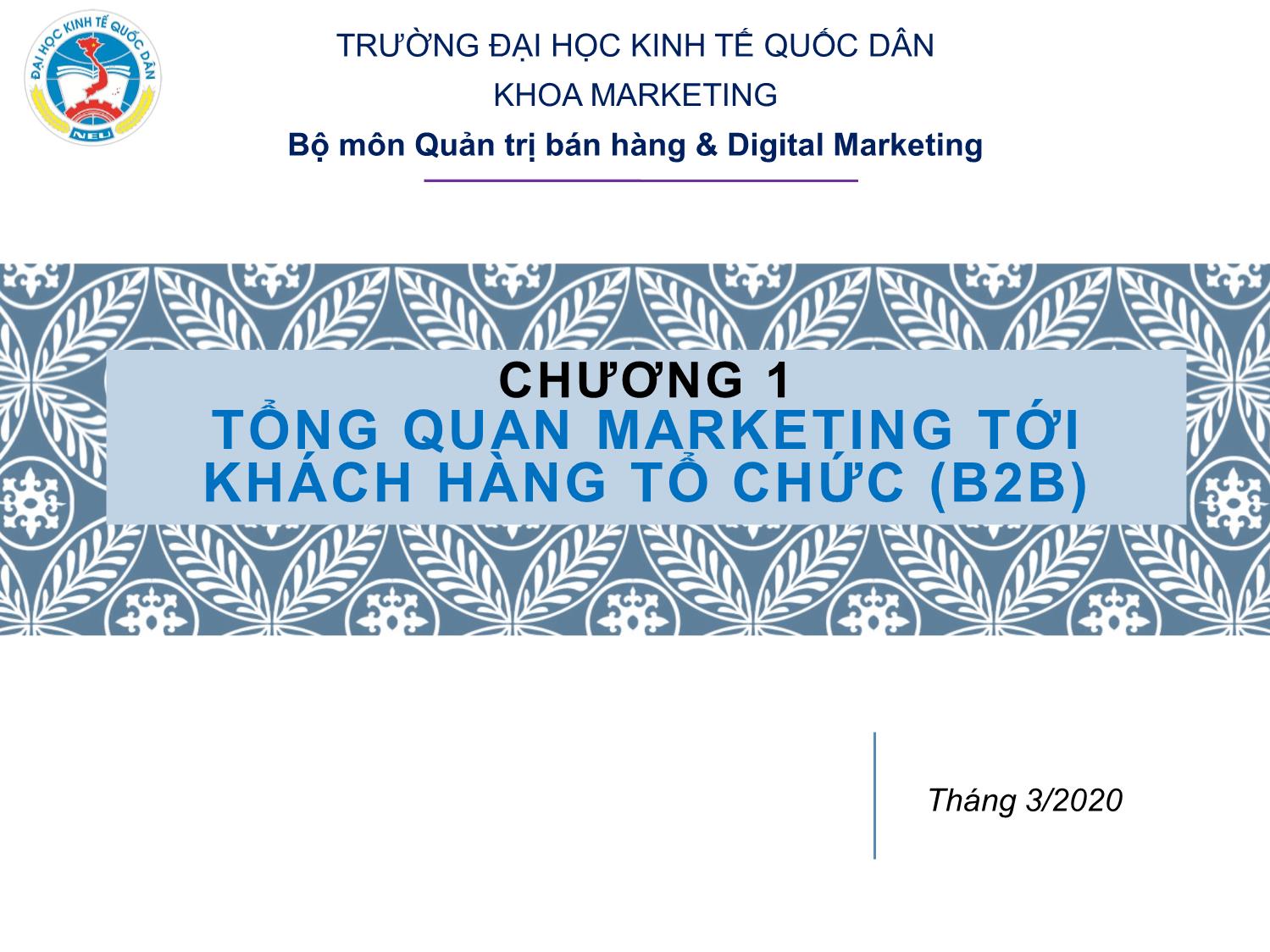 Bài giảng Marketing tới khách hàng tổ chức - Chương 1: Tổng quan marketing tới khách hàng tổ chức (B2B) trang 1