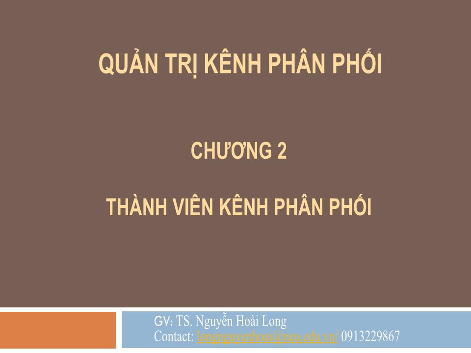 Bài giảng Quản trị kênh phân phối - Chương 2: Thành viên kênh phân phối - Nguyễn Hoài Long trang 1