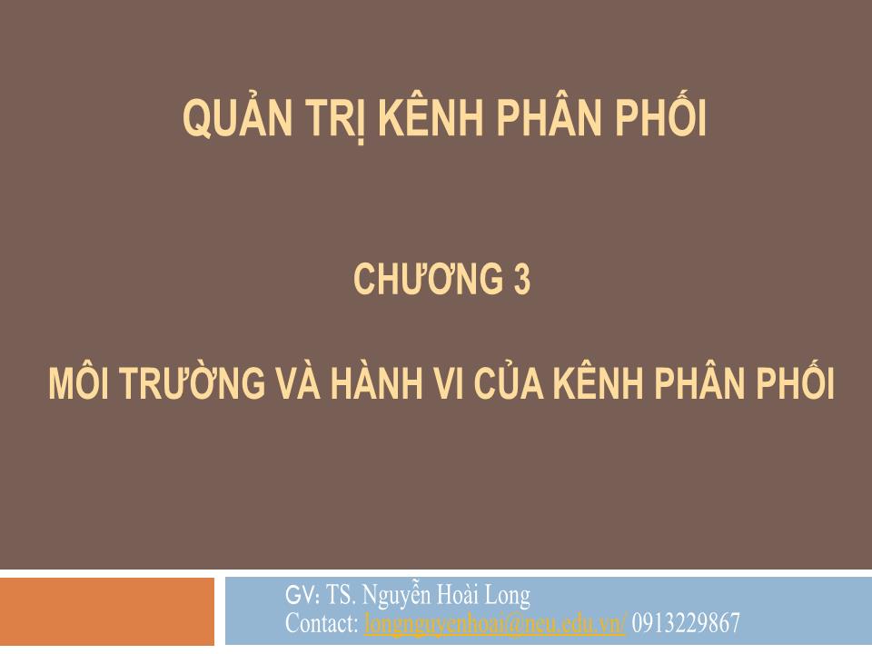 Bài giảng Quản trị kênh phân phối - Chương 3: Môi trường và hành vi của kênh phân phối - Nguyễn Hoài Long trang 1