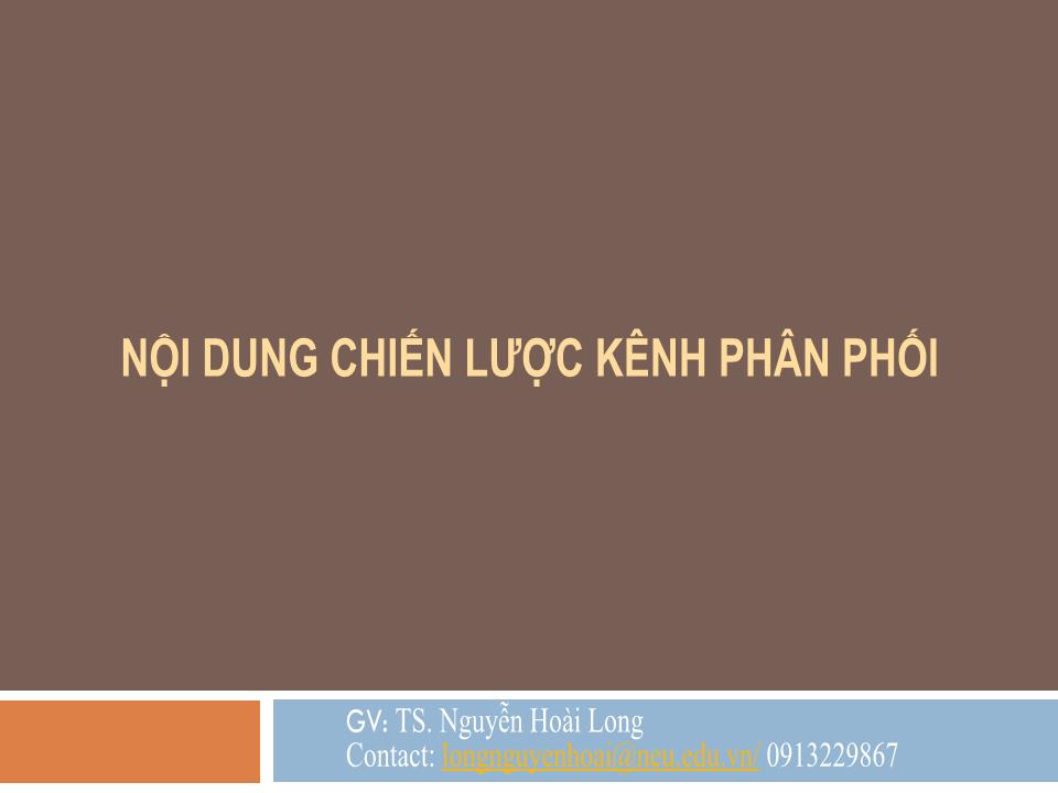 Bài giảng Quản trị kênh phân phối - Chương 4: Chiến lược kênh phân phối - Nguyễn Hoài Long trang 8