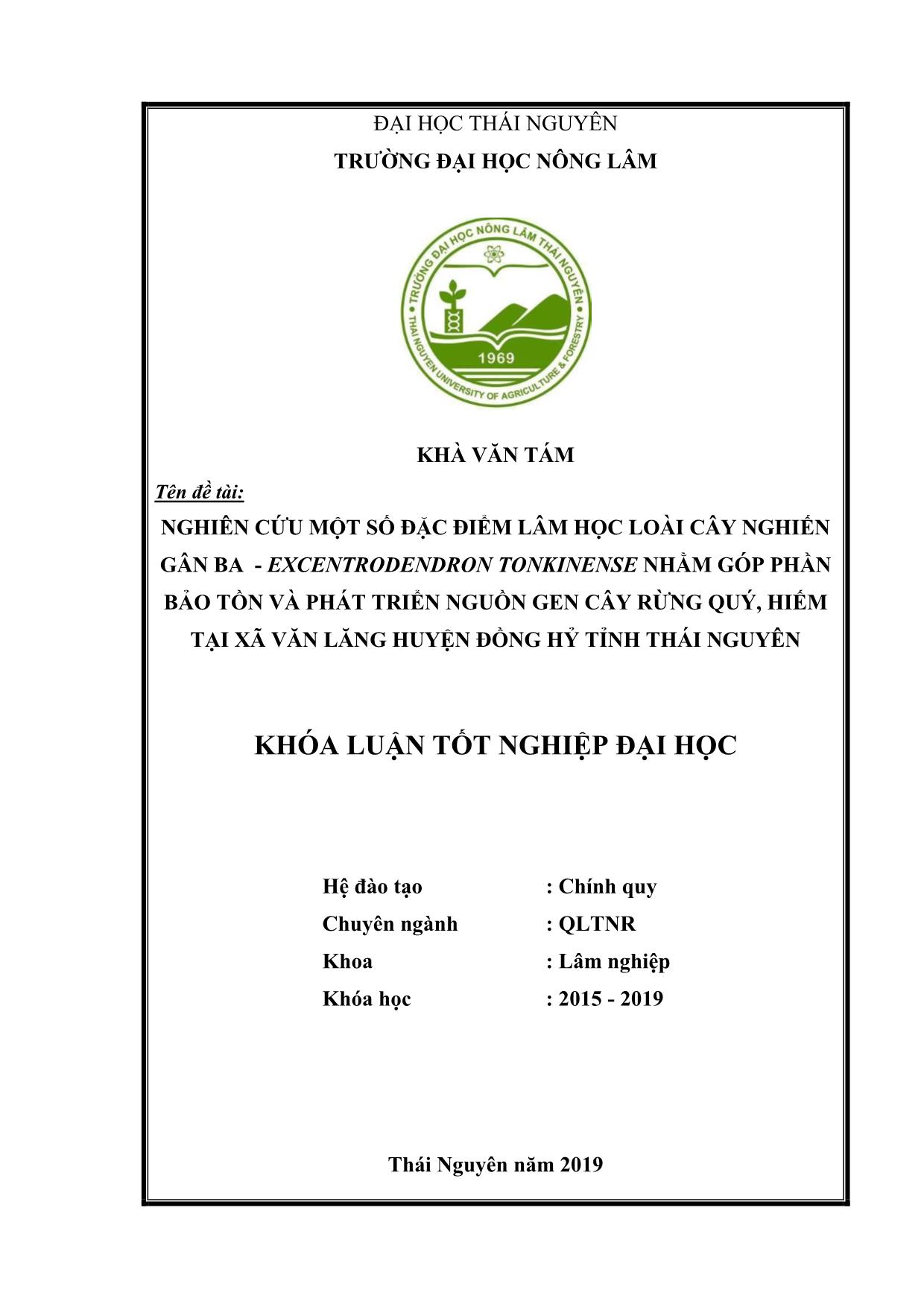 Khóa luận Nghiên cứu một số đặc điểm lâm học loài cây Nghiến gân ba (Excentrodendron tonkinenes) nhằm góp phần bảo tồn và phát triển nguồn Gen cây rừng quý, hiếm tại Xã Văn Lăng – Huyện Đồng hỷ - Tỉnh Thái Nguyên trang 1