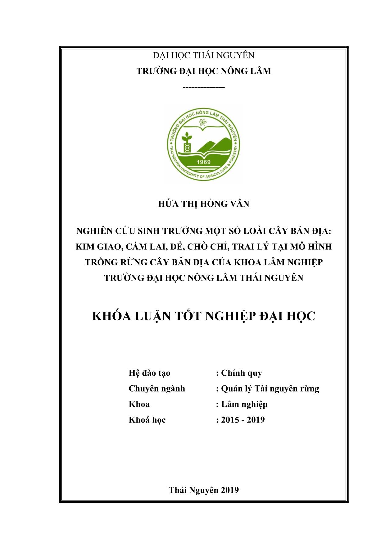 Khóa luận Nghiên cứu sinh trưởng một số loài cây bản địa: Cẩm lai,3 Kim giao, Trai lí, Chò chỉ, Dẻ tại mô hình trồng rừng cây bản địa của khoa Lâm nghiệp trường Đại học Nông Lâm Thái Nguyên trang 1