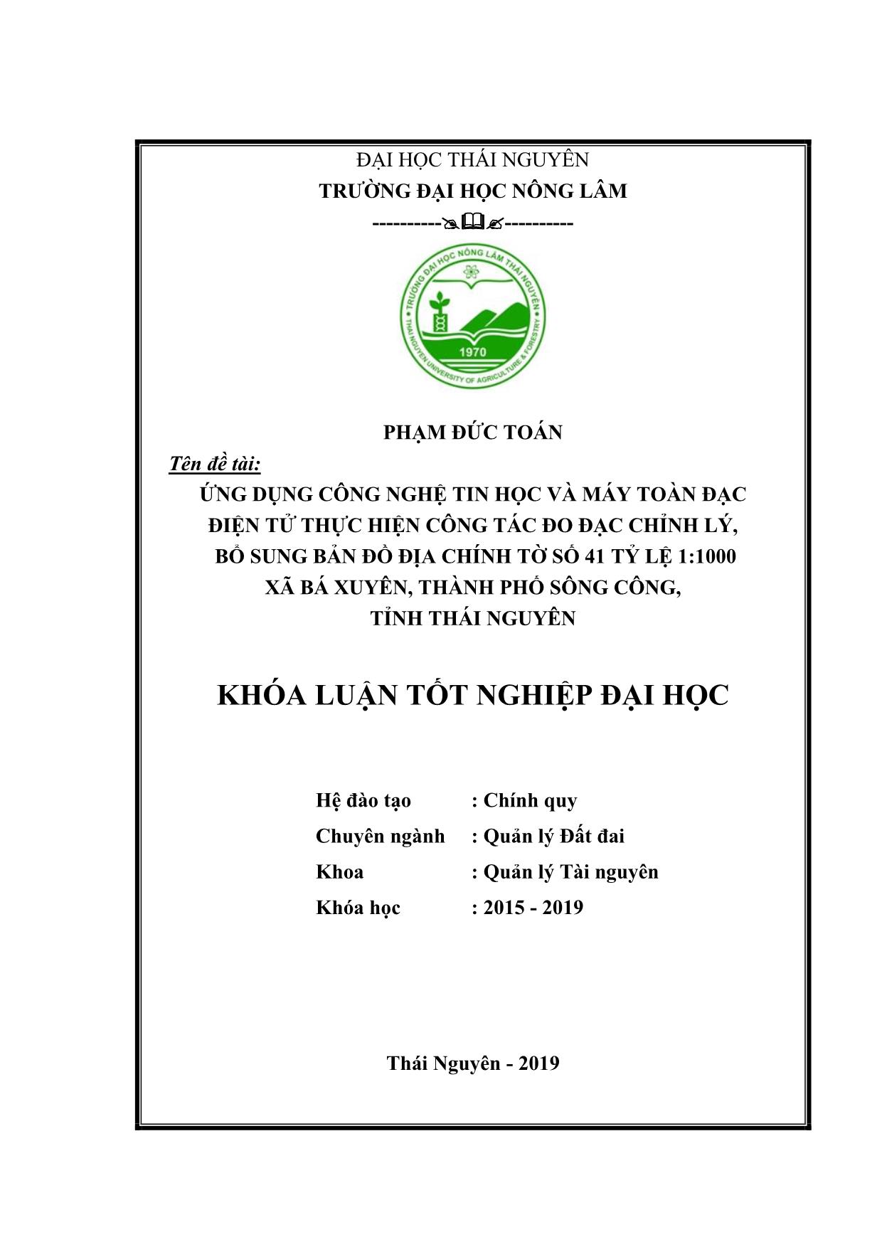 Khóa luận Ứng dụng công nghệ tin học và máy toàn đạc điện tử thực hiện công tác đo đạc chỉnh lý, bổ sung bản đồ địa chính tờ số 41 tỷ lệ 1:1000 xã Bá Xuyên, thành phố Sông Công, tỉnh Thái Nguyên trang 1