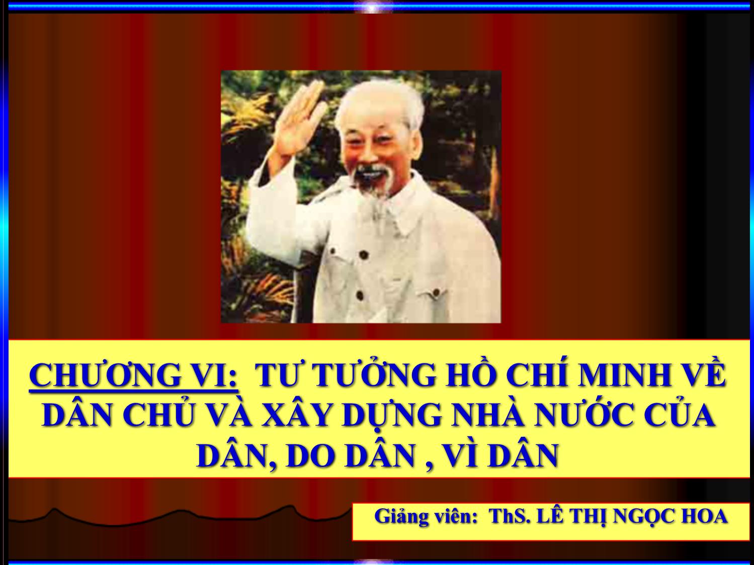 Bài giảng Tư tưởng Hồ Chí Minh - Chương 6: Tư tưởng Hồ Chí Minh về dân chủ và xây dựng nhà nước của dân, do dân, vì dân - Lê Thị Ngọc Hoa trang 2