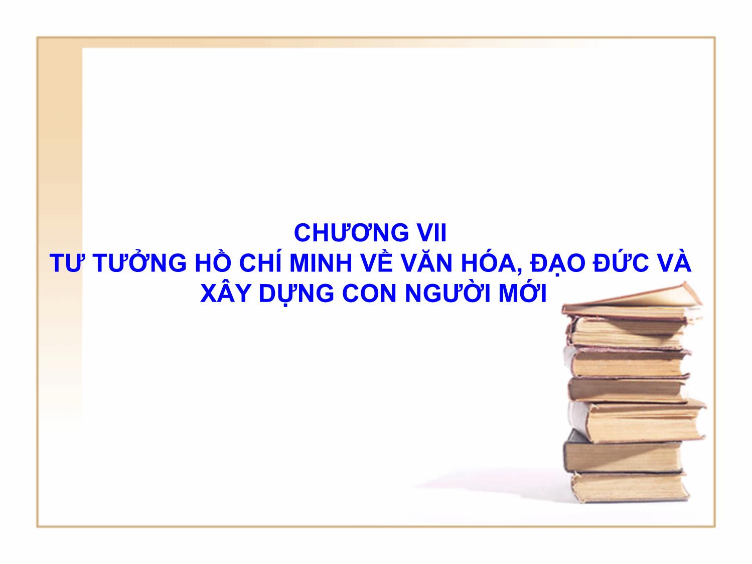 Bài giảng Tư tưởng Hồ Chí Minh - Chương 7: Tư tưởng Hồ Chí Minh về văn hóa, đạo đức và xây dựng con người mới - Lê Thị Ngọc Hoa trang 1