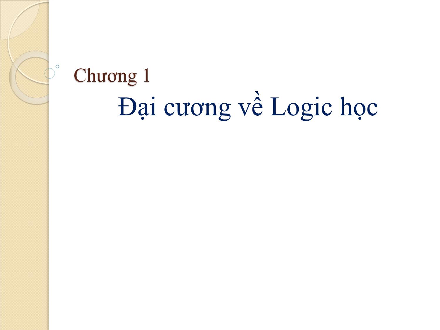 Bài giảng Logic học - Chương 1: Đại cương về Logic học trang 1