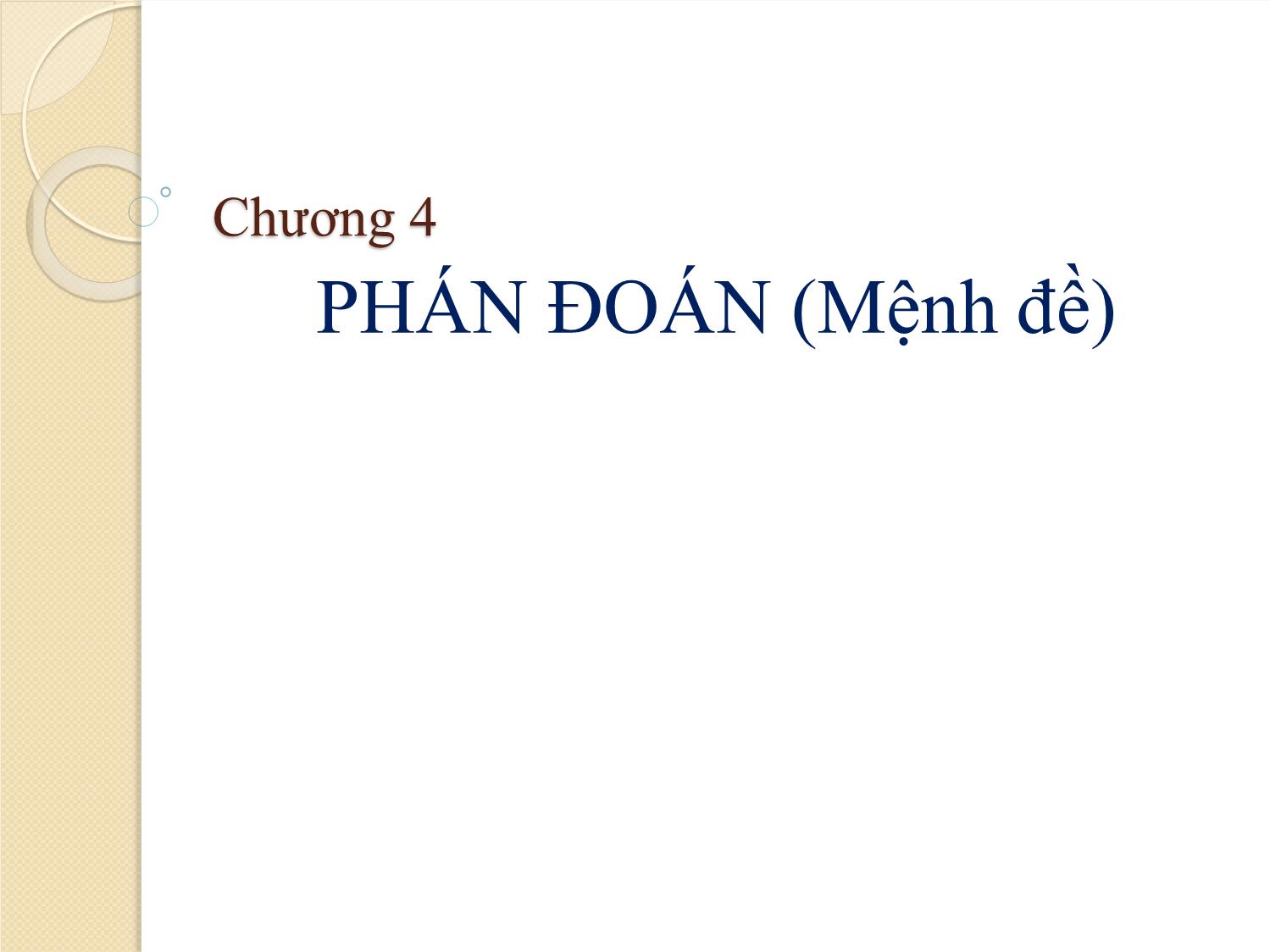 Bài giảng Logic học - Chương 4: Phán đoán (Mệnh đề) trang 1