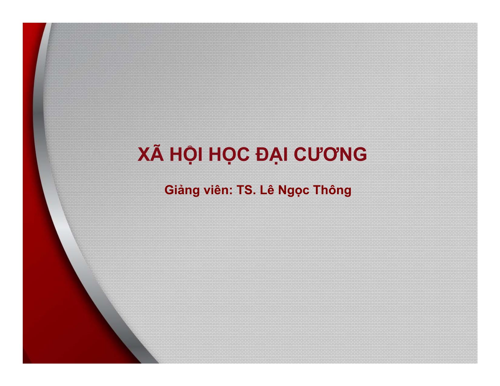 Bài giảng Xã hội học đại cương - Bài 2: Các khái niệm cơ bản trong nghiên cứu xã hội học - Lê Ngọc Thông trang 1