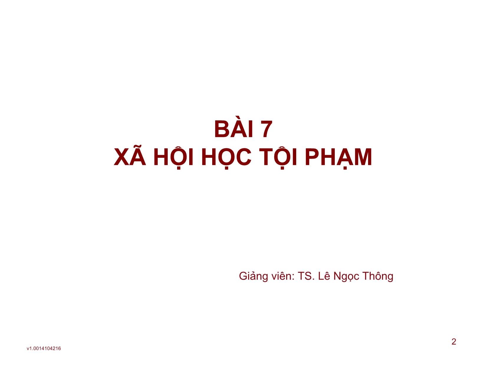 Bài giảng Xã hội học đại cương - Bài 7: Xã hội học tội phạm - Lê Ngọc Thông trang 2