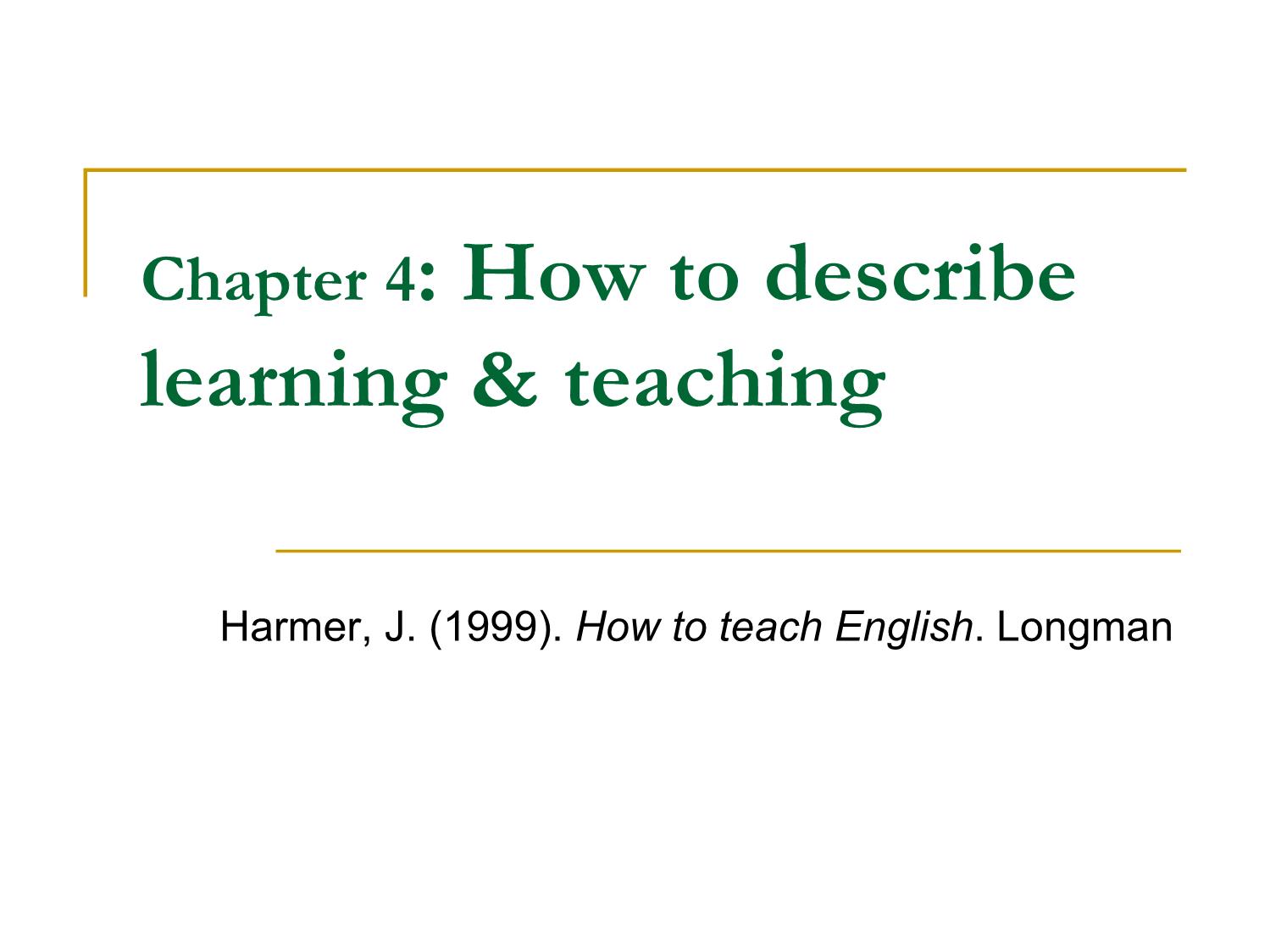 Bài giảng Phương pháp giảng dạy Tiếng Anh - Chapter 4: How to describe learning & teaching trang 1