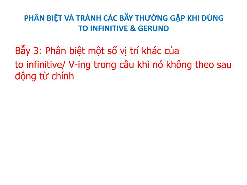 Bài giảng Phân biệt và tránh các bẫy thường gặp khi dùng to infinitive & gerund trang 6