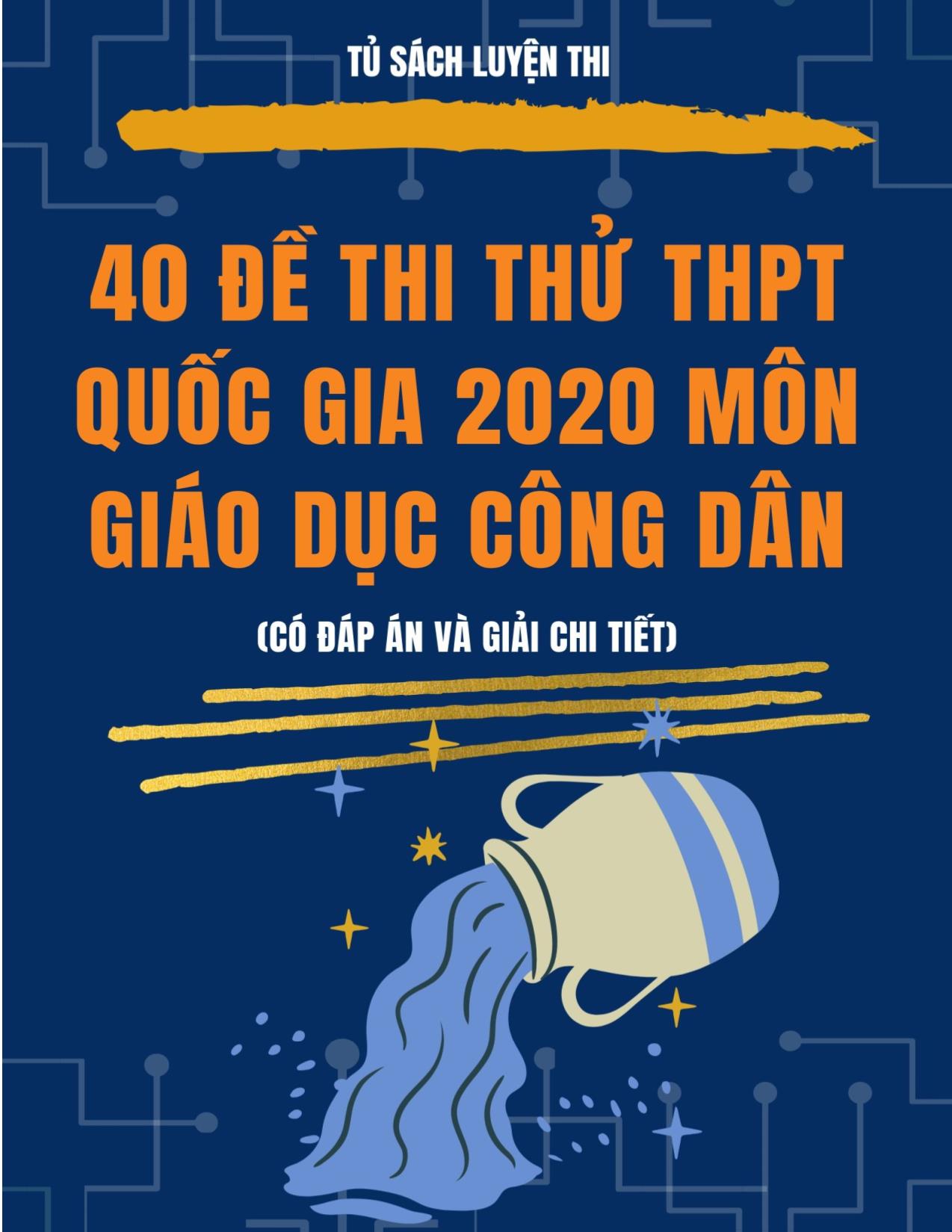 40 Đề thi thử THPT Quốc gia 2020 môn Giáo dục công dân (Có đán án và giải chi tiết) trang 1