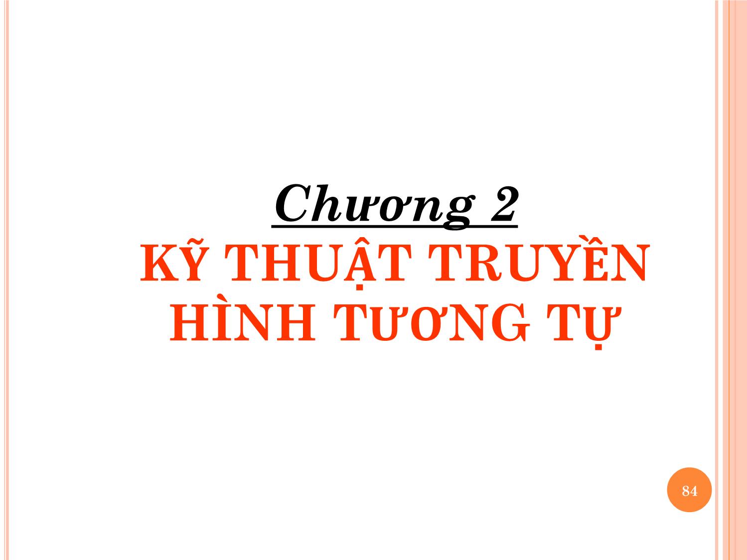 Bài giảng Kỹ thuật phát thanh và truyền hình - Chương 2: Kỹ thuật truyền hình tương tự - Vũ Thị Thúy Hà trang 1