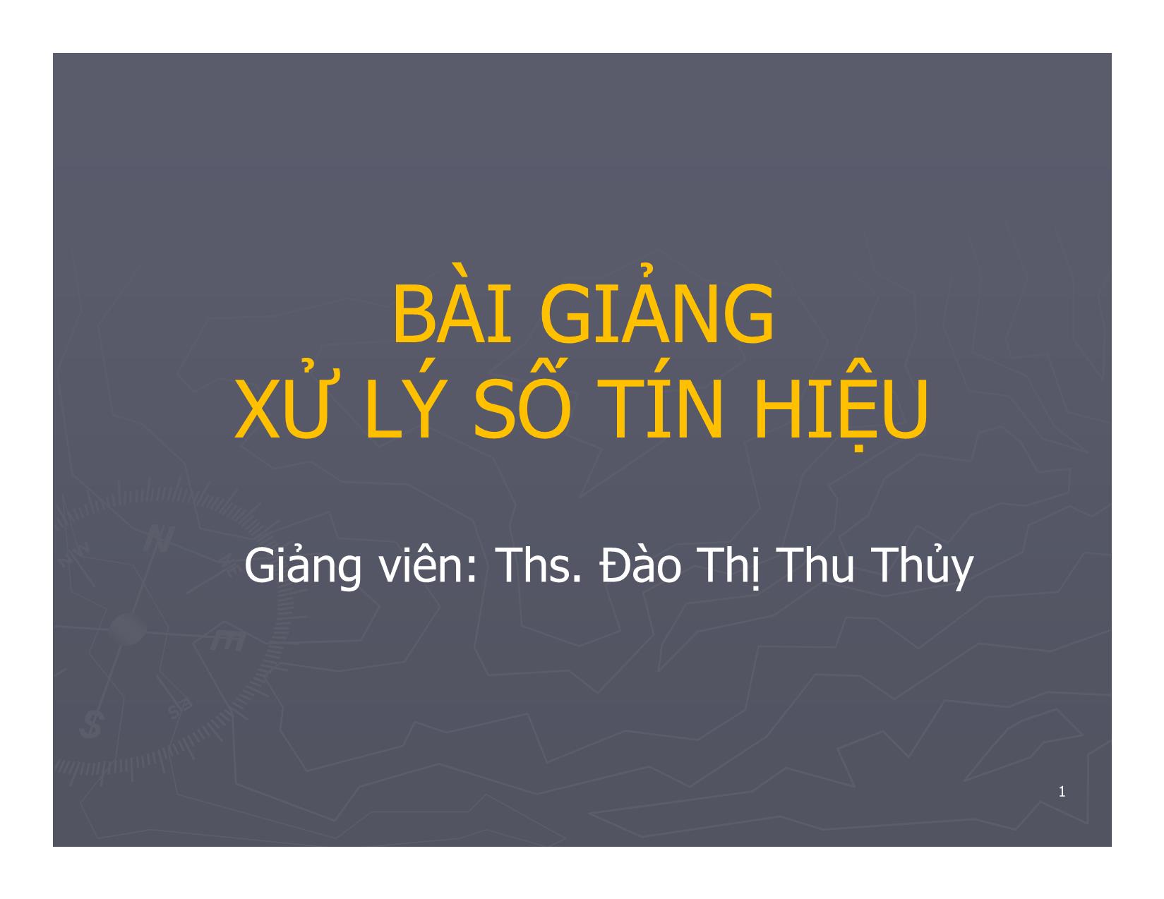 Bài giảng Xử lý số tín hiệu - Đào Thị Thu Thủy trang 1