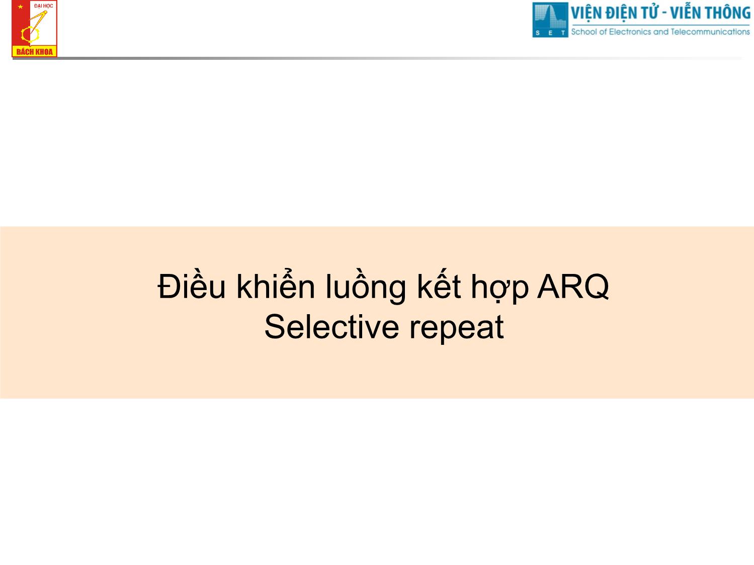Bài giảng Cơ sở truyền số liệu - Chương 9: Điều khiển luồng kết hợp ARQ Selective repeat trang 1