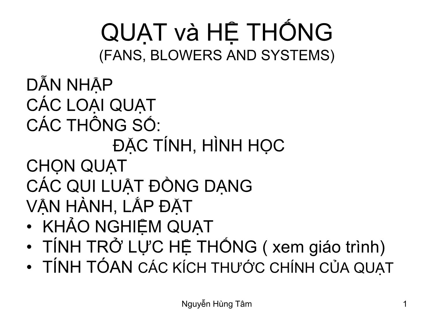 Bài giảng Bơm, quạt, máy nén - Bài 4: Quạt và hệ thống - Nguyễn Hùng Tâm trang 1