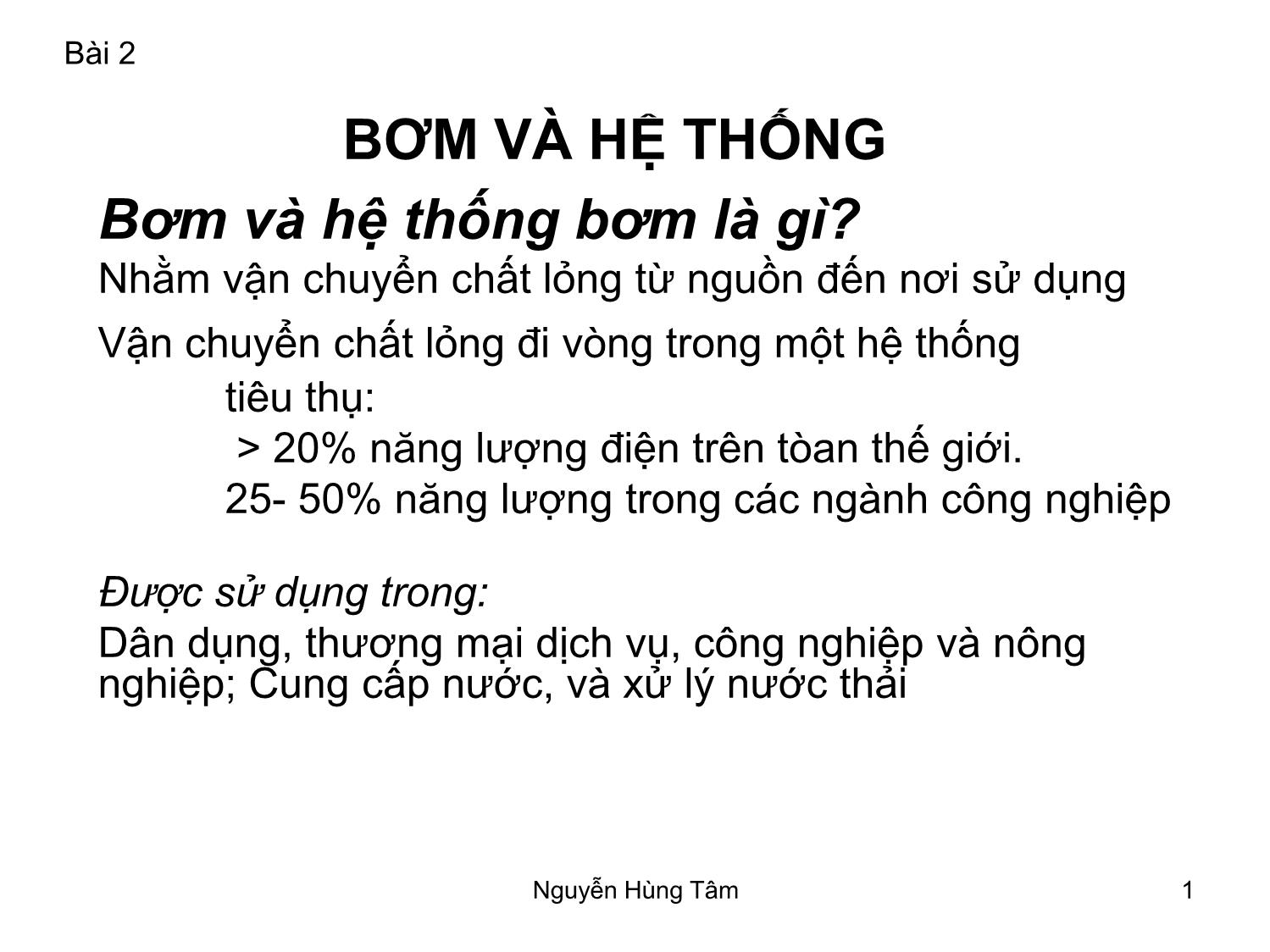 Bài giảng Bơm, quạt, máy nén - Bài 2: Bơm và hệ thống - Nguyễn Hùng Tâm trang 1