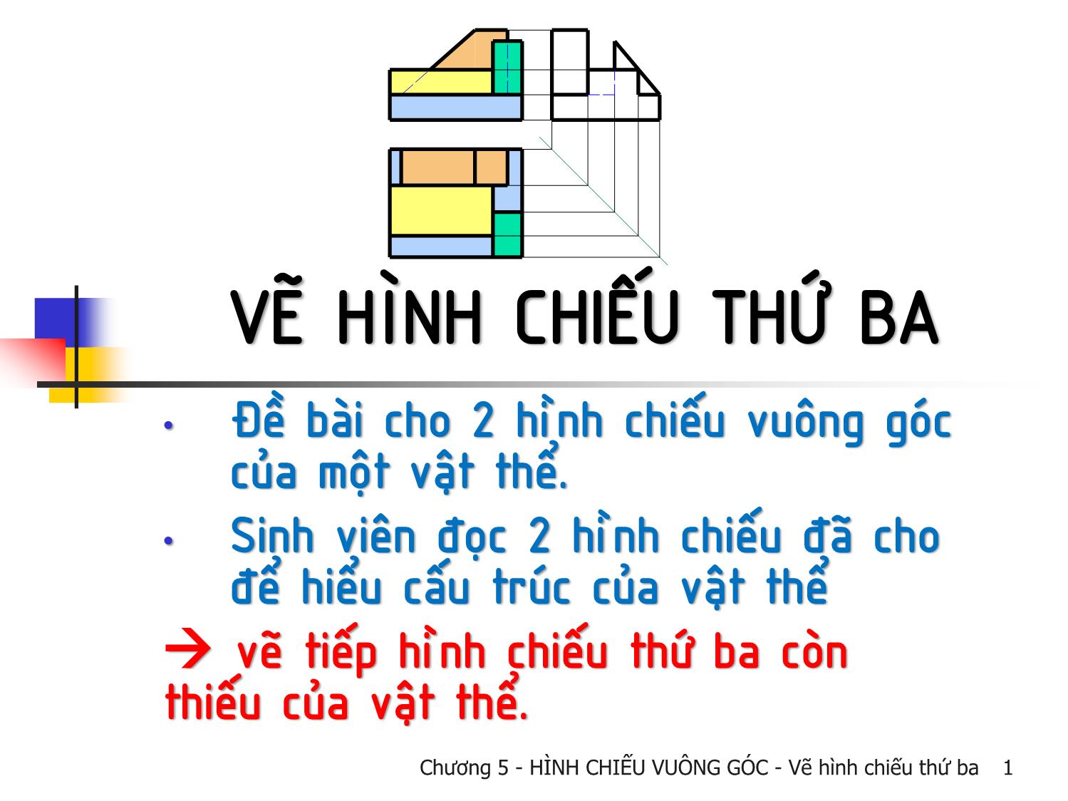 Bài giảng Vẽ kỹ thuật - Chương 5: Hình chiếu vuông góc - Vẽ hình chiếu thứ ba trang 1