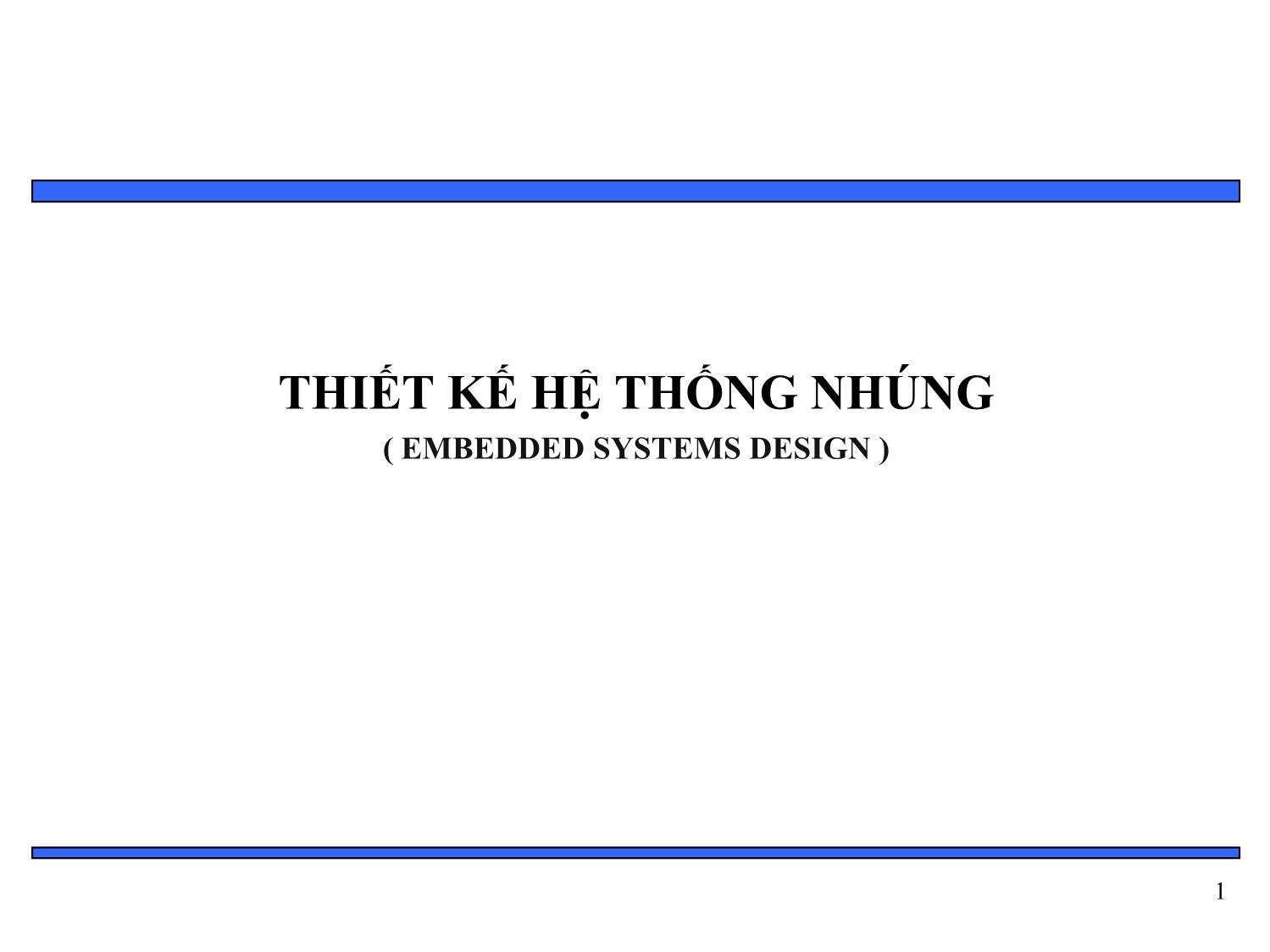 Bài giảng Thiết kế hệ thống nhúng - Chương 1: Tổng quan về hệ thống nhúng trang 1
