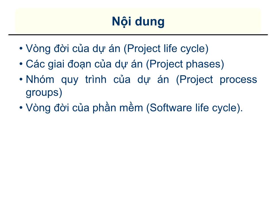 Bài giảng Quản lý dự án - Chương 2: Vòng đời của một dự án trang 2