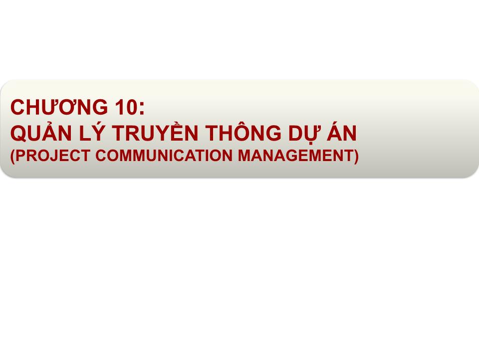 Bài giảng Quản lý dự án - Chương 10: Quản lý truyền thông dự án (Project communication management) trang 1