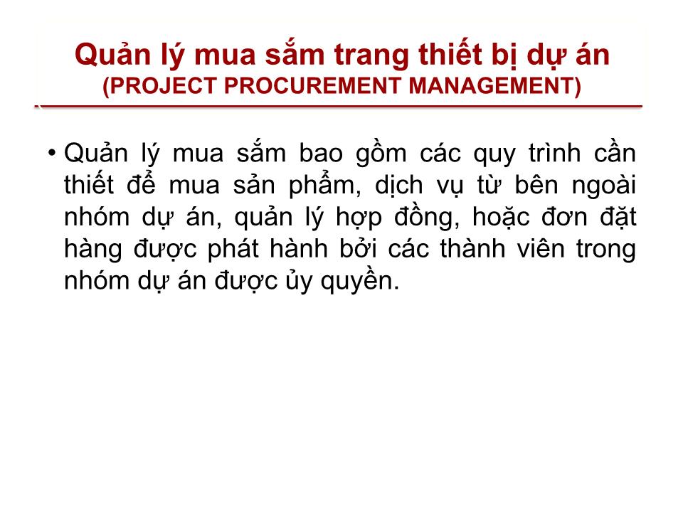 Bài giảng Quản lý dự án - Chương 12: Quản lý mua sắm trang thiết bị dự án (Project procurement management) trang 2