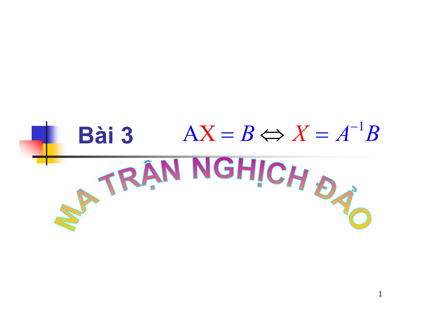 Bài giảng Đại số tuyến tính - Chương II: Ma trận. Định thức. Hệ phương trình tuyến tính - Bài 3: Ma trận nghịch đảo - Nguyễn Hải Sơn trang 1