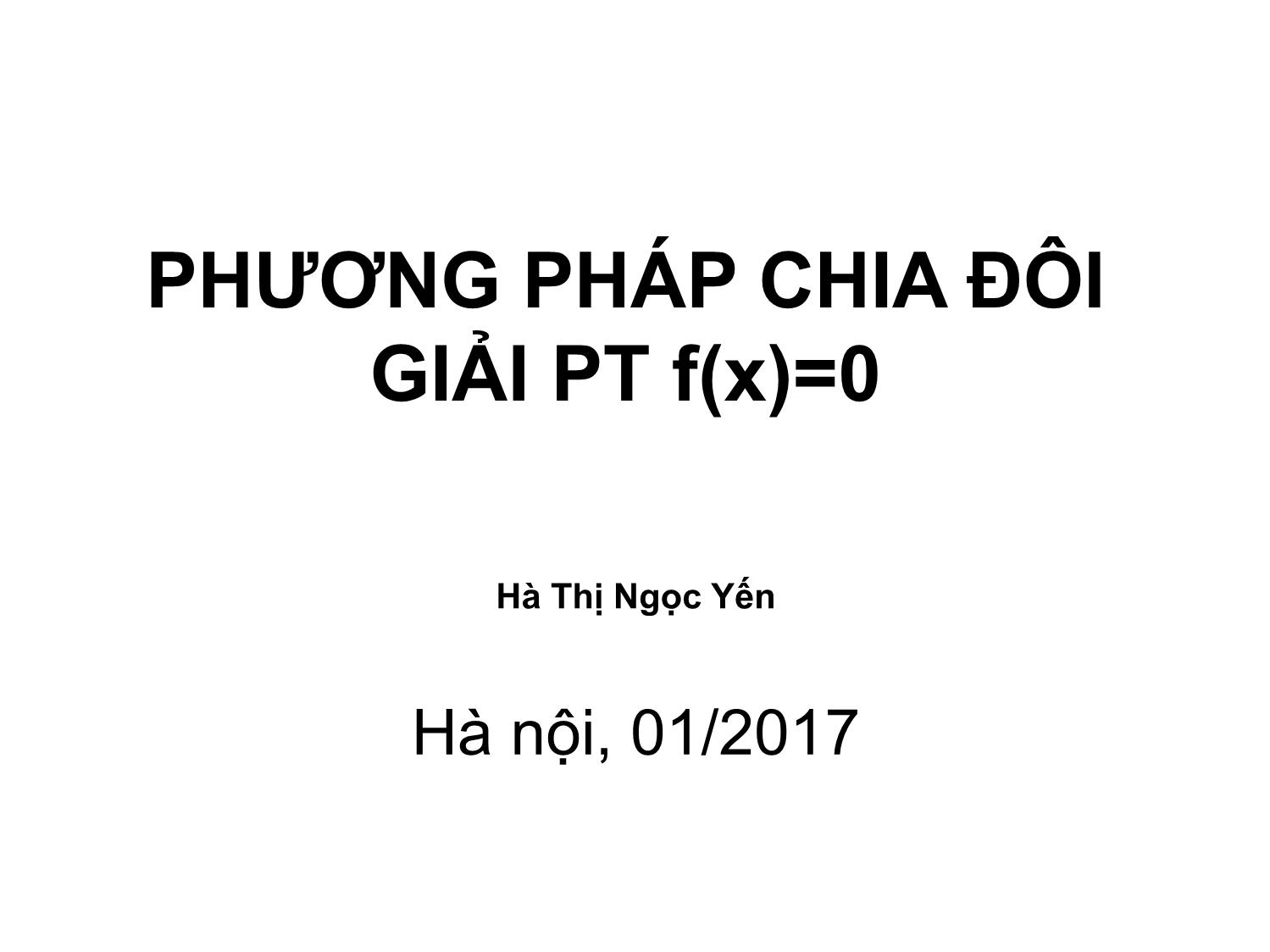 Bài giảng Phương pháp tính - Chương 2: Phương pháp chia đôi giải phương trình f(x)=0 - Hà Thị Ngọc Yến trang 1