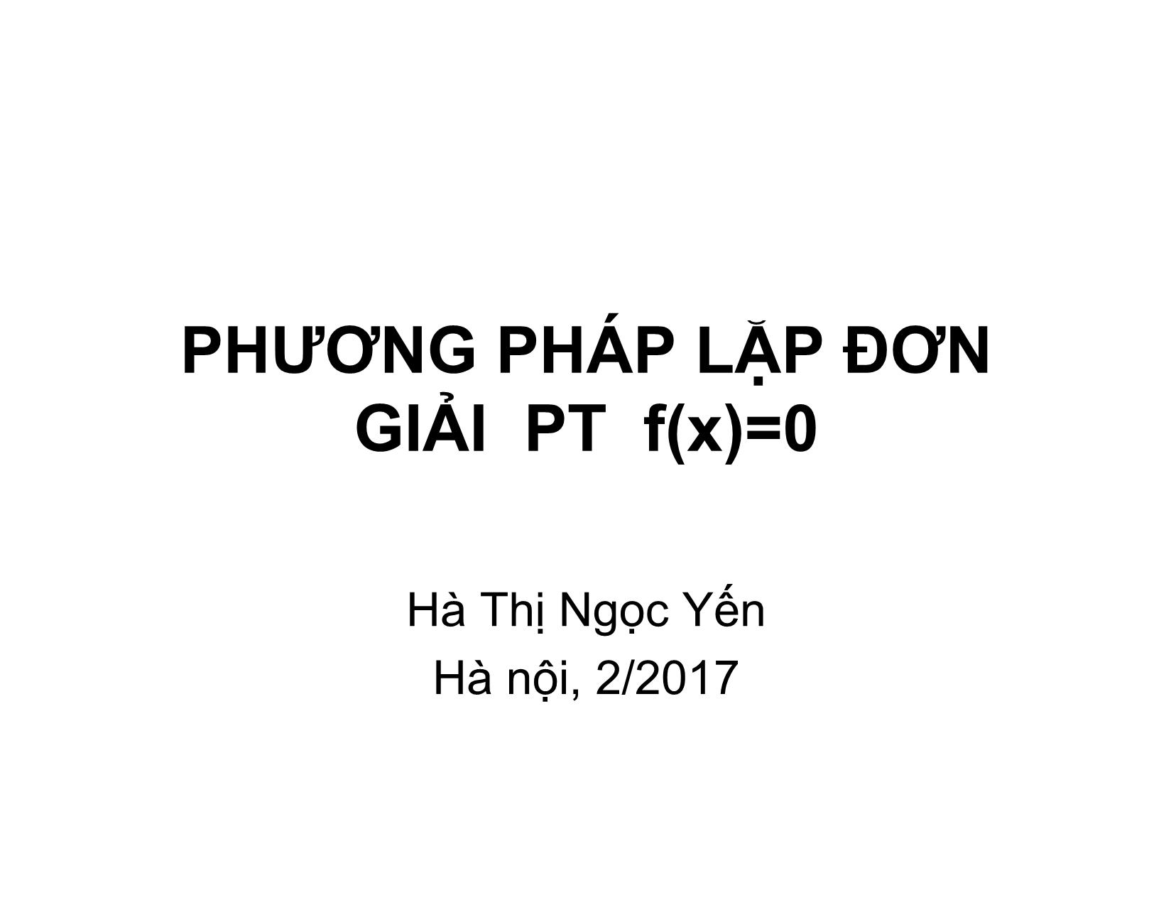 Bài giảng Phương pháp tính - Chương 5: Phương pháp lặp đơn giải phương trình f(x)=0 - Hà Thị Ngọc Yến trang 1