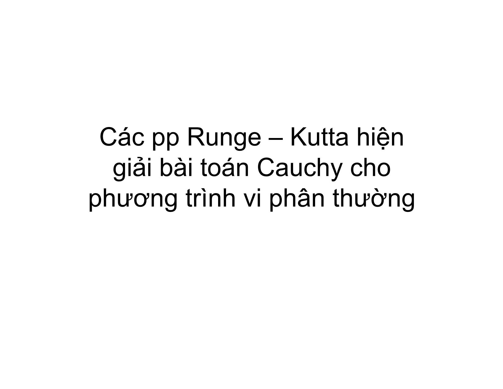 Bài giảng Phương pháp tính - Chương 12: Các phương pháp Runge – Kutta hiện giải bài toán Cauchy cho phương trình vi phân thường - Hà Thị Ngọc Yến trang 1