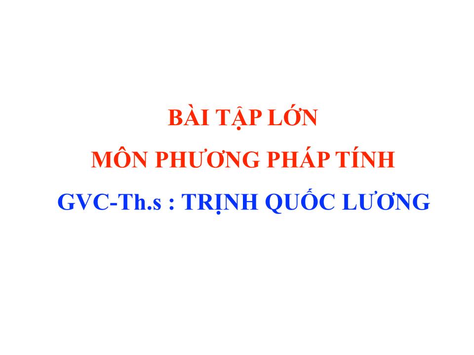 Bài tập lớn môn Phương pháp tính - Trịnh Quốc Lương trang 1