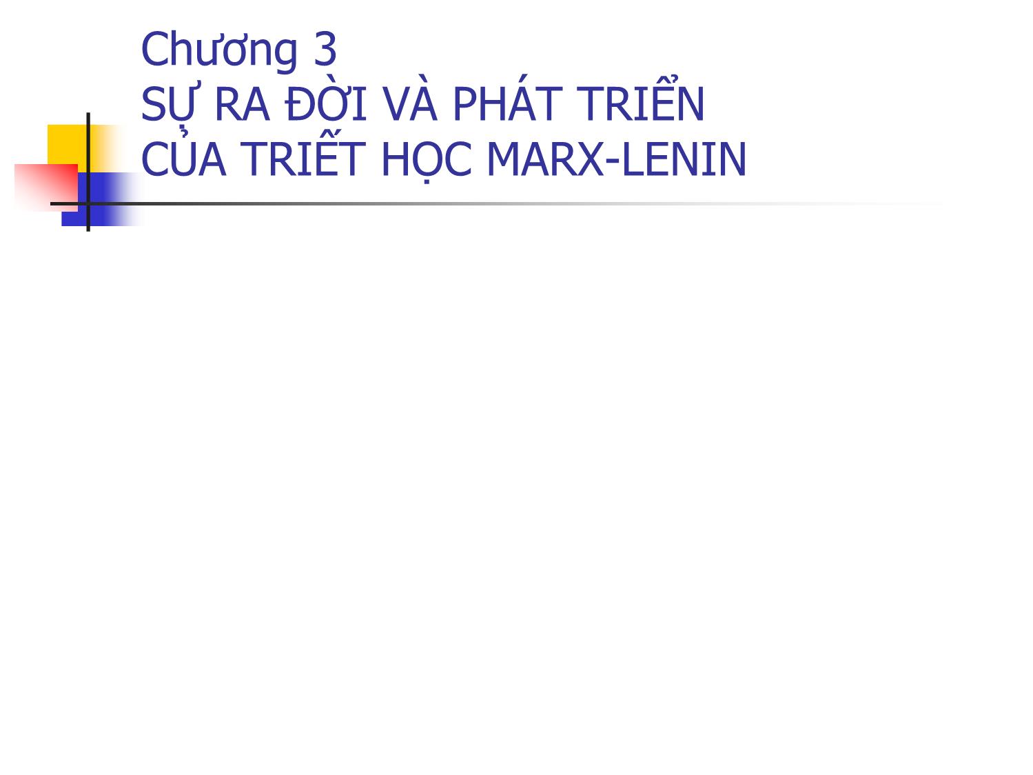 Bài giảng Triết học - Chương 3: Sự ra đời và phát triển của triết học Marx-Lenin trang 4