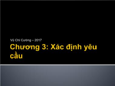 Bài giảng Các phương pháp phân tích và thiết kế hệ thống hiện đại - Chương 3: Xác định yêu cầu - Vũ Chí Cường