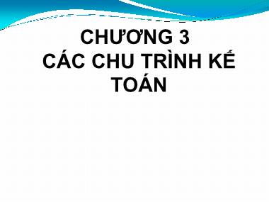 Bài giảng Hệ thống thông tin kế toán - Chương 3: Các chu trình kế toán - Vũ Trọng Phong