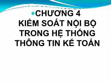 Bài giảng Hệ thống thông tin kế toán - Chương 4: Kiểm soát nội bộ trong hệ thống thông tin kế toán - Vũ Trọng Phong