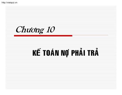 Bài giảng Kế toán doanh nghiệp - Chương 10: Kế toán nợ phải trả