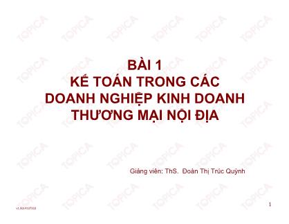 Bài giảng Kế toán doanh nghiệp thương mại - Bài 1: Kế toán trong các doanh nghiệp kinh doanh thương mại nội địa - Đoàn Thị Trúc Quỳnh