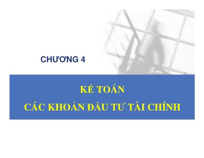 Bài giảng Kế toán hành chính sự nghiệp - Chương 4: Kế toán các khoản đầu tư tài chính - Đậu Thị Kim Thoa